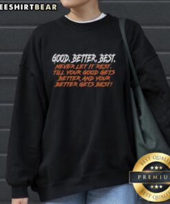 Alt Text: Funny Chicago Bears sweatshirt with Good, Better, Best, Never Let It Rest motivational quote for fans.