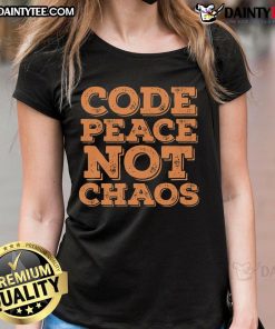 Alt Text: Funny Code Peace Not Chaos Programmer Ladies Tee featuring a playful graphic perfect for tech-savvy women.