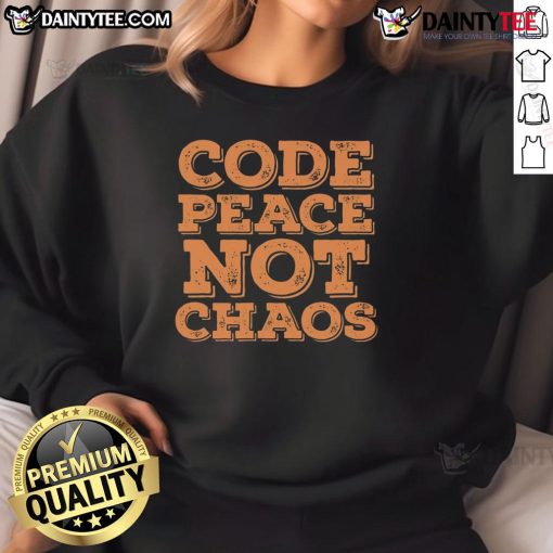 Alt Text: Funny Code Peace Not Chaos Programmer Sweatshirt featuring a humorous design perfect for tech enthusiasts.