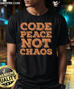 Alt Text: Funny Code Peace Not Chaos Programmer T-Shirt featuring humorous coding design for tech enthusiasts.