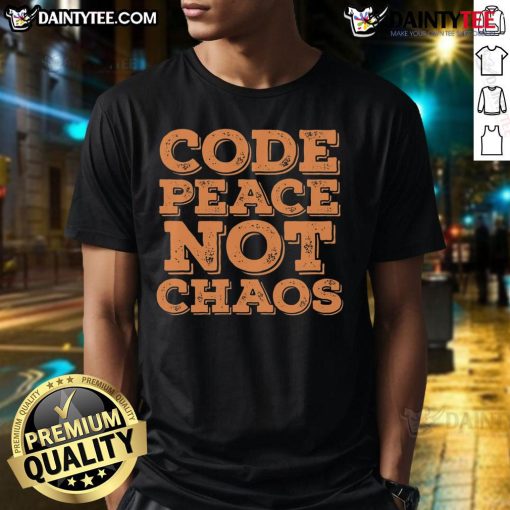 Alt Text: Funny Code Peace Not Chaos Programmer T-Shirt featuring humorous coding design for tech enthusiasts.