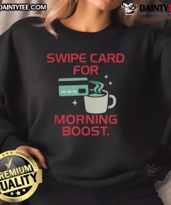 Alt Text: Funny coffee swipe card sweatshirt for caffeine lovers, perfect for a morning boost and cozy style.