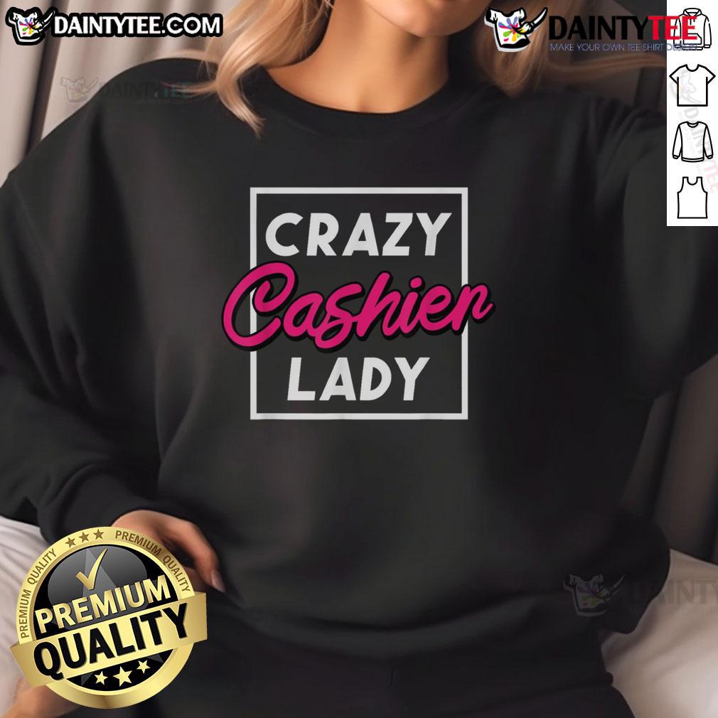 Funny Crazy Cashier Lady Grocery Store Retail Worker Sweatshirt Funny crazy cashier lady in a grocery store wearing a humorous sweatshirt, showcasing retail worker spirit and personality.