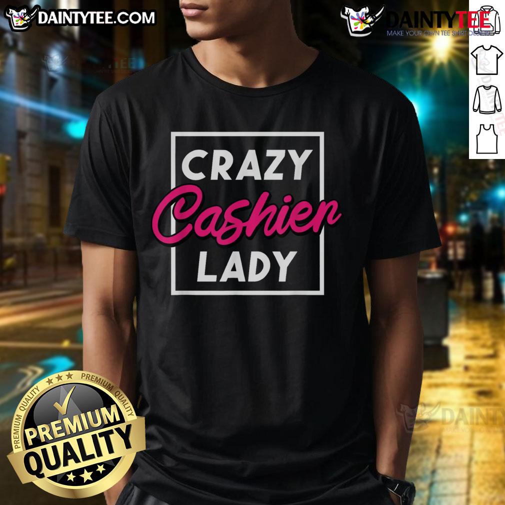Funny Crazy Cashier Lady Grocery Store Retail Worker T Shirt Funny Crazy Cashier Lady T-Shirt for grocery store retail workers, showcasing humor and personality in the workplace.