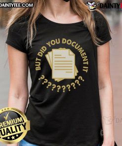 Funny Did You Document It Ladies Tee featuring a humorous graphic design, perfect for casual wear and fun outings.
