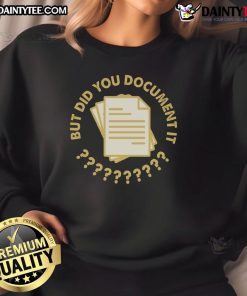 Cozy Funny Did You Document It Sweatshirt featuring a humorous graphic, perfect for casual outings and laughter.