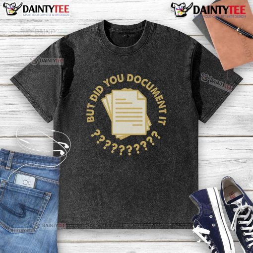 Alt Text: Funny 'Did You Document It?' washed t-shirt with humorous graphic design, perfect for casual wear and laughs.