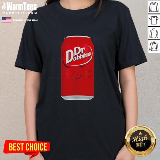Funny Dr. Dobbins parody graphic on a ladies tee featuring Dr. Pepper soda design, perfect for casual wear.