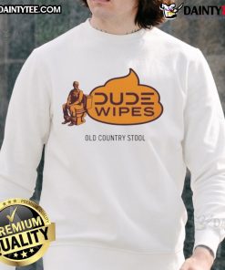Funny Dude Wipes Old Country Stool Sweatshirt featuring a humorous design perfect for casual wear and country lovers.
