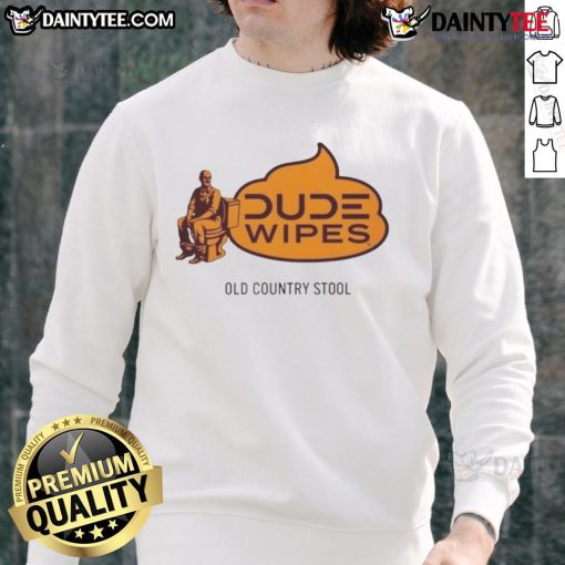 Funny Dude Wipes Old Country Stool Sweatshirt featuring a humorous design perfect for casual wear and country lovers.