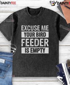 Alt Text: Funny 'Excuse Me, Your Birdfeeder Is Empty' washed t-shirt design featuring a playful bird illustration.