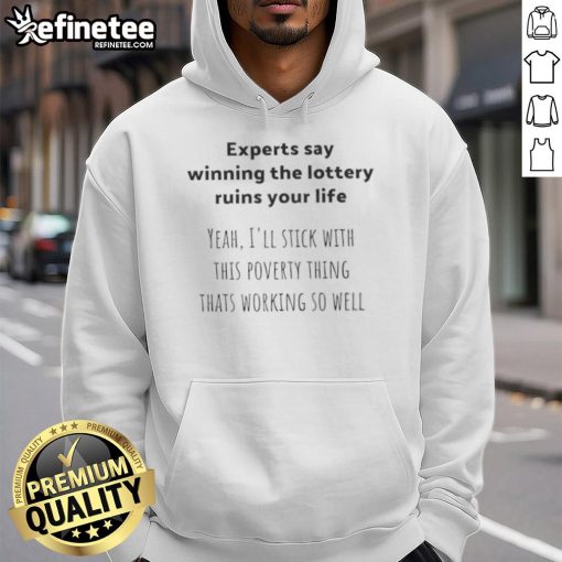 Alt Text: Funny hoodie with text 'Winning the Lottery Ruins Your Life, I'll Stick with This Poverty Thing' for humorous fashion.