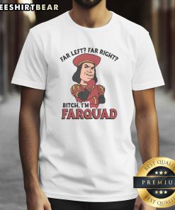 Funny Far Left Far Right Bitch I'M Farquad T-Shirt design featuring humorous graphics and bold text for political satire.