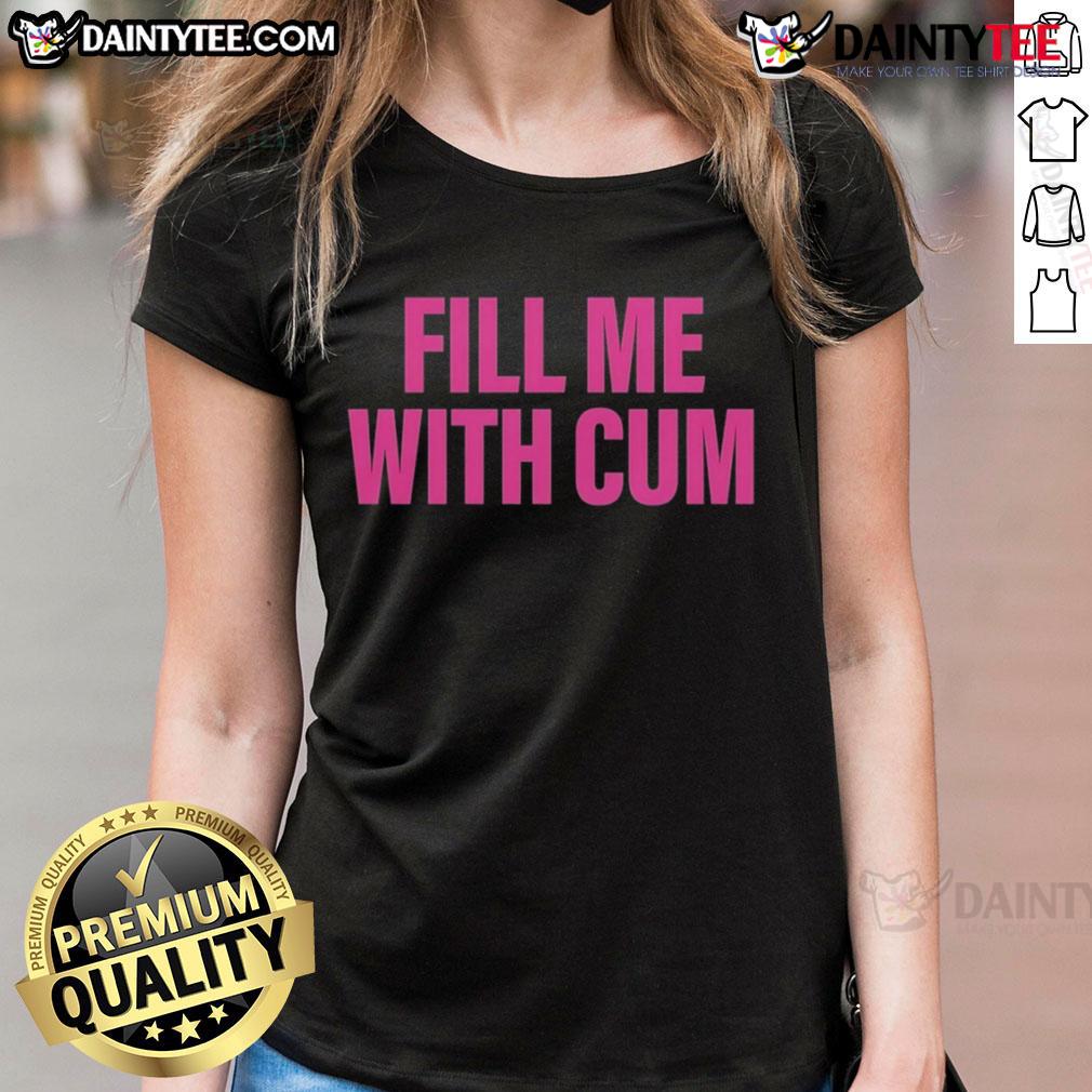 Funny Fill Me With Cum Ladies Tee Alt Text: Funny Fill Me With Cum Ladies Tee featuring a humorous graphic perfect for casual wear and playful style.