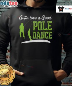 Funny fishing hoodie featuring a humorous pole dance fisherman design, perfect for fishing enthusiasts and quirky style.