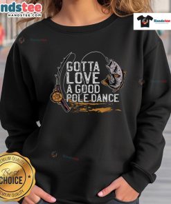 Funny fishing sweatshirt featuring a humorous fisherman pole dance design, perfect for fishing enthusiasts and comedy lovers.