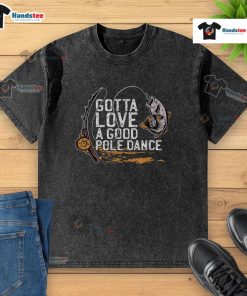 Funny fishing t-shirt featuring a humorous pole dance fisherman design, perfect for fishing enthusiasts and humor lovers.