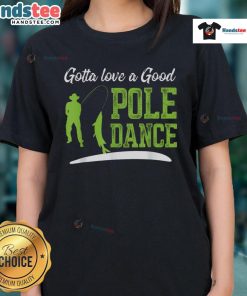 Funny fishing tee featuring a playful pole dance fisherman, perfect for ladies who love humor and fishing.