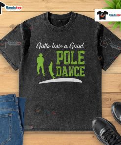 Funny fishing t-shirt featuring a humorous pole dance fisherman design, perfect for fishing enthusiasts and gift ideas.