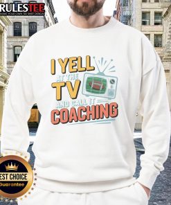 Funny football season sweatshirt featuring 'Yell at the TV and call it coaching' in a cozy, sueded cloud design.