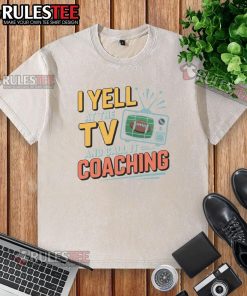 Funny football season shirt featuring 'Yell at the TV and call it coaching' on a sueded cloud jersey, perfect for fans.