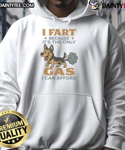 Funny German Shepherd wearing a hoodie with the phrase I fart because it's the only gas I can afford displayed prominently.