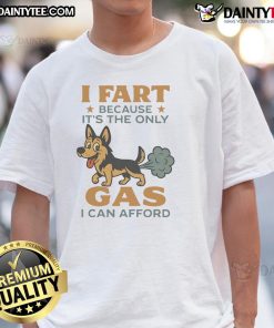 Funny German Shepherd 'I Fart Because It's The Only Gas I Can Afford' T-Shirt design featuring a playful dog illustration.
