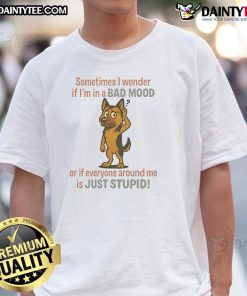 Funny German Shepherd t-shirt with the quote about bad moods and stupidity, perfect for dog lovers and humor enthusiasts.