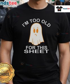 Funny ghost graphic on a t-shirt with the phrase I'm Too Old For This Sheet, perfect for Halloween humor and casual wear.