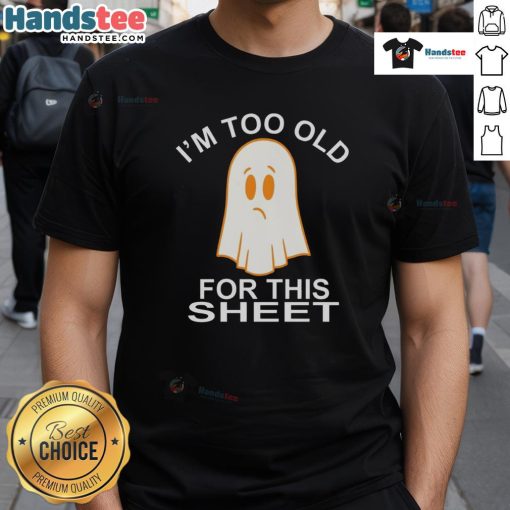 Funny ghost graphic on a t-shirt with the phrase I'm Too Old For This Sheet, perfect for Halloween humor and casual wear.