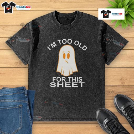 Funny Ghost I'm Too Old For This Sheet T-Shirt featuring a playful ghost graphic on a washed t-shirt design.