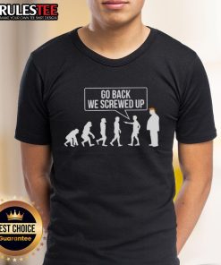 Funny Go Back We Screwed Up Evolution parody T-shirt highlighting sarcasm against Trump with a humorous design.
