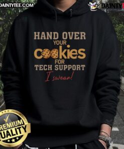 Funny hoodie with text 'Hand Over Your Cookies for Tech Support' showcasing humor in tech support and cookie culture.