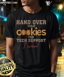 Funny Hand Over Your Cookies For Tech Support I Swear T-Shirt design featuring humorous graphics and bold text.