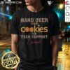 Funny Hand Over Your Cookies For Tech Support I Swear T-Shirt design featuring humorous graphics and bold text.