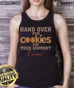 Funny tank top featuring 'Hand Over Your Cookies for Tech Support, I Swear' slogan, perfect for tech enthusiasts.