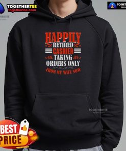 Funny happily retired cashier hoodie, featuring a playful design about taking orders only from my wife now.