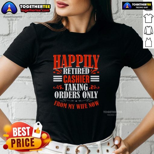 Funny happily retired cashier taking orders from my wife, featured on a ladies' tee shirt design.