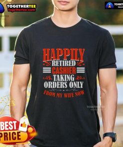 Alt Text: Funny 'Happily Retired Cashier' T-shirt design featuring a humorous slogan about taking orders from my wife.