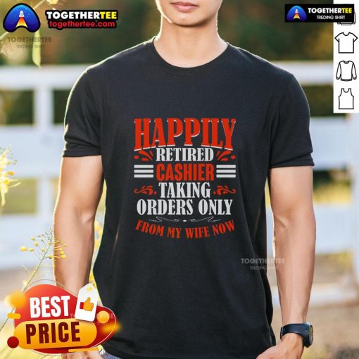 Alt Text: Funny 'Happily Retired Cashier' T-shirt design featuring a humorous slogan about taking orders from my wife.