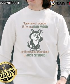 Funny husky wearing a sweatshirt with the quote about mood and stupidity, perfect for pet lovers and humor enthusiasts.