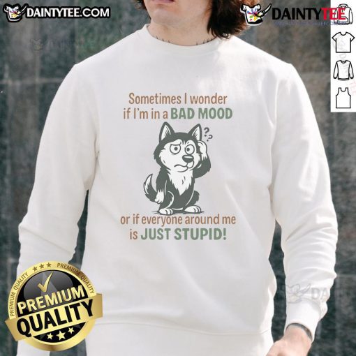 Funny husky wearing a sweatshirt with the quote about mood and stupidity, perfect for pet lovers and humor enthusiasts.