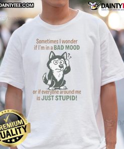 Funny Husky graphic on a T-shirt with the quote about mood and intelligence, perfect for dog lovers and humor enthusiasts.