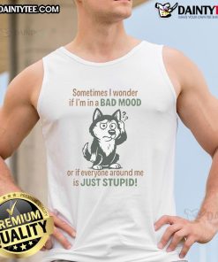 Funny husky wearing a tank top with the phrase about moods and intelligence, showcasing a humorous canine expression.