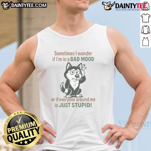 Funny husky wearing a tank top with the phrase about moods and intelligence, showcasing a humorous canine expression.