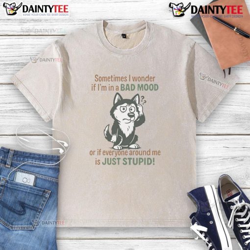 Funny husky wearing a 'Sometimes I Wonder If I'm In A Bad Mood' t-shirt, showcasing its playful and humorous personality.