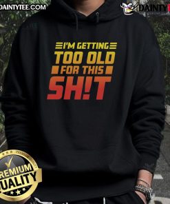 Alt Text: Funny 'I Am Too Old For This' hoodie displayed on a mannequin, perfect for humor lovers and casual wear enthusiasts.