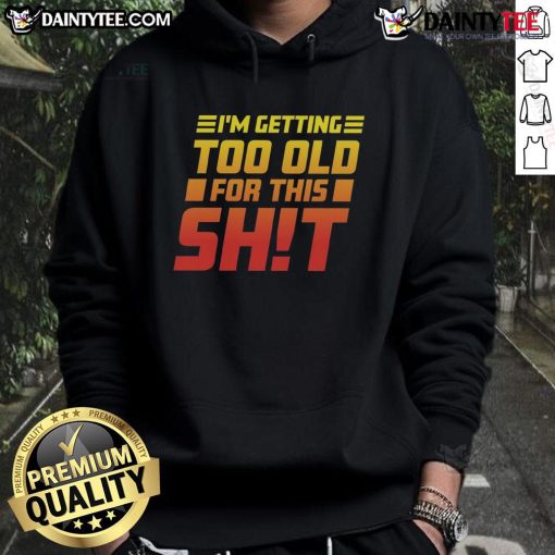 Alt Text: Funny 'I Am Too Old For This' hoodie displayed on a mannequin, perfect for humor lovers and casual wear enthusiasts.