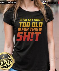 Funny 'I Am Too Old For This' ladies tee featuring a humorous graphic design, perfect for casual wear and laughs.