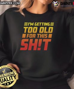 Funny 'I Am Too Old For This' sweatshirt displayed on a hanger, perfect for humor-loving adults seeking stylish comfort.